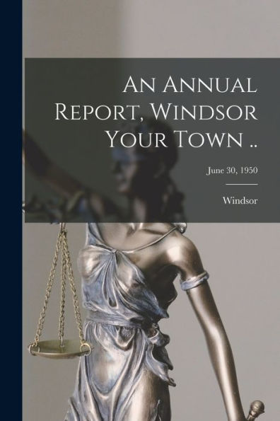 An Annual Report, Windsor Your Town ..; June 30, 1950