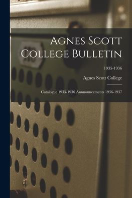 Agnes Scott College Bulletin: Catalogue 1935-1936 Annnouncements 1936-1937; 1935-1936