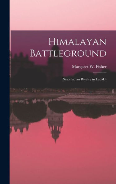 Himalayan Battleground; Sino-Indian Rivalry In Ladakh