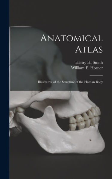Anatomical Atlas: Illustrative Of The Structure Of The Human Body