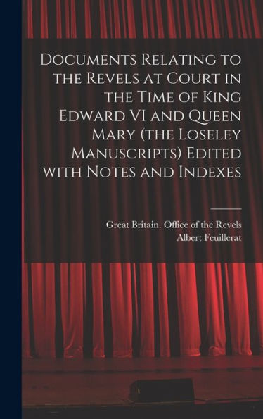 Documents Relating To The Revels At Court In The Time Of King Edward Vi And Queen Mary (The Loseley Manuscripts) Edited With Notes And Indexes