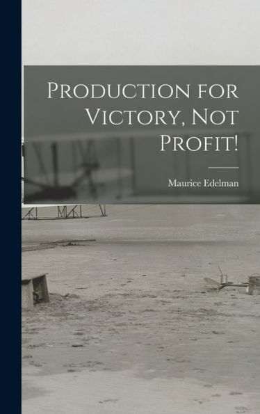 Production For Victory, Not Profit!