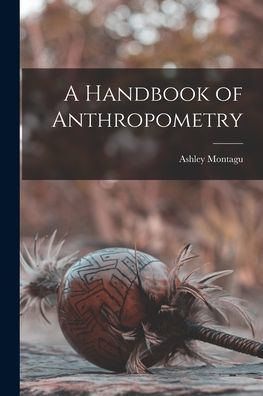 A Handbook Of Anthropometry