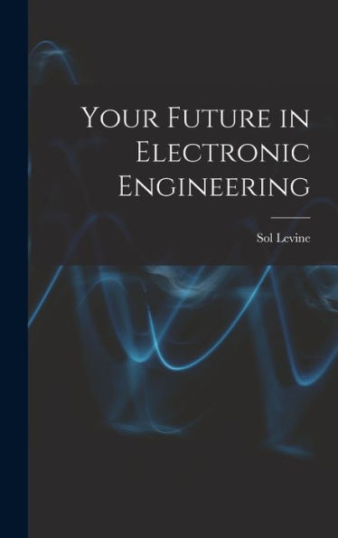 Your Future In Electronic Engineering