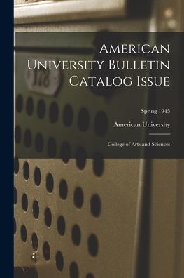 American University Bulletin Catalog Issue: College Of Arts And Sciences; Spring 1945