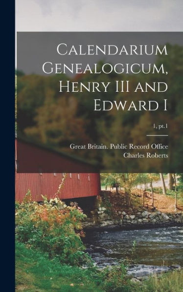 Calendarium Genealogicum, Henry Iii And Edward I; 1, Pt.1