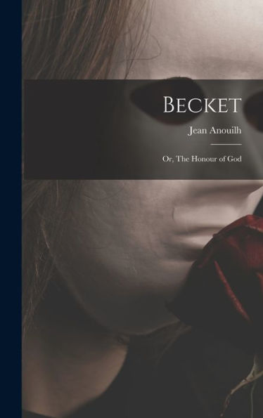 Becket; Or, The Honour Of God