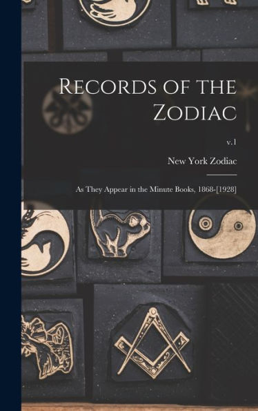 Records Of The Zodiac: As They Appear In The Minute Books, 1868-[1928]; V.1