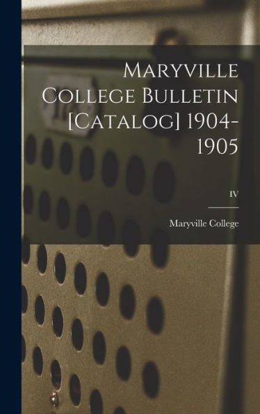 Maryville College Bulletin [Catalog] 1904-1905; Iv