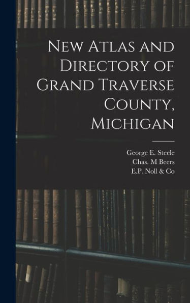 New Atlas And Directory Of Grand Traverse County, Michigan