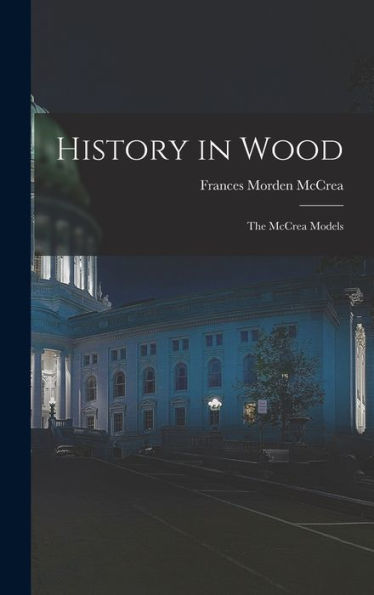 History In Wood: The Mccrea Models