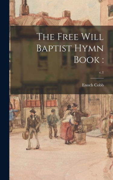 The Free Will Baptist Hymn Book: ; C.1