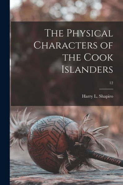 The Physical Characters Of The Cook Islanders; 12