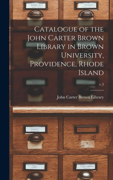 Catalogue Of The John Carter Brown Library In Brown University, Providence, Rhode Island; V.3
