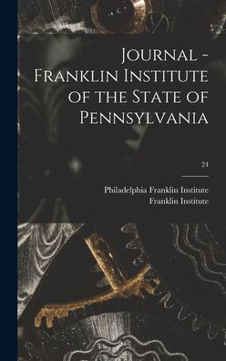 Journal - Franklin Institute Of The State Of Pennsylvania; 24