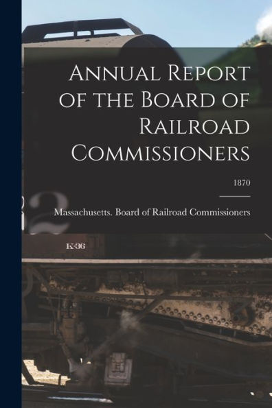 Annual Report Of The Board Of Railroad Commissioners; 1870