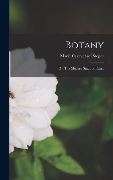 Botany; Or, The Modern Study Of Plants