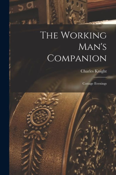 The Working Man'S Companion: Cottage Evenings