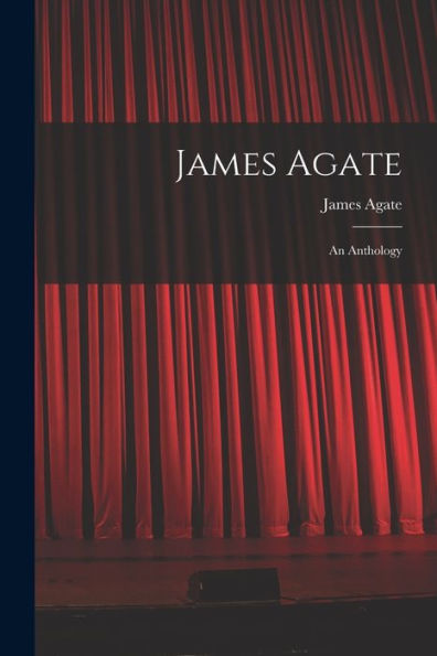 James Agate: An Anthology
