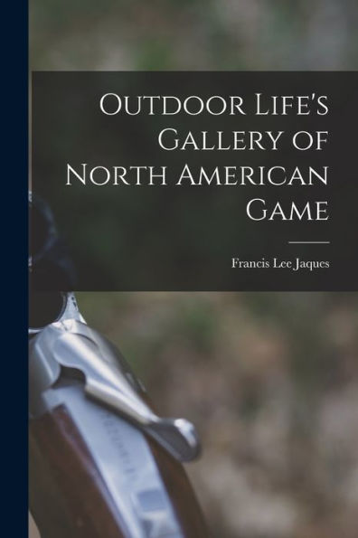 Outdoor Life'S Gallery Of North American Game