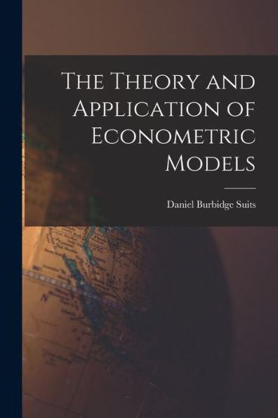 The Theory And Application Of Econometric Models