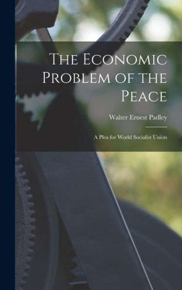 The Economic Problem Of The Peace: A Plea For World Socialist Union