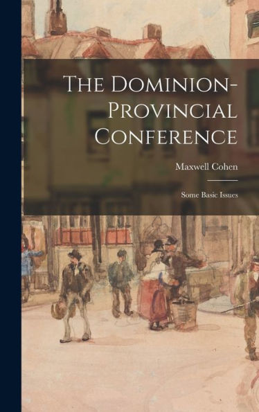 The Dominion-Provincial Conference; Some Basic Issues