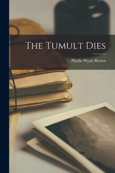 The Tumult Dies