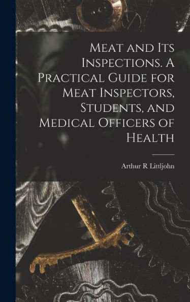 Meat And Its Inspections. A Practical Guide For Meat Inspectors, Students, And Medical Officers Of Health