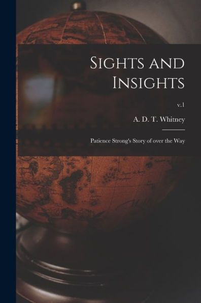 Sights And Insights: Patience Strong'S Story Of Over The Way; V.1
