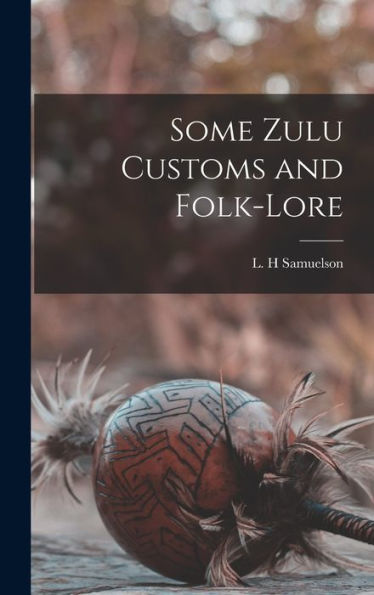 Some Zulu Customs And Folk-Lore