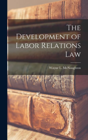 The Development Of Labor Relations Law