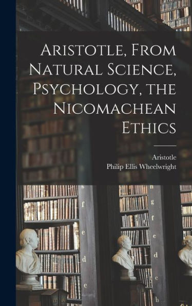 Aristotle, From Natural Science, Psychology, The Nicomachean Ethics