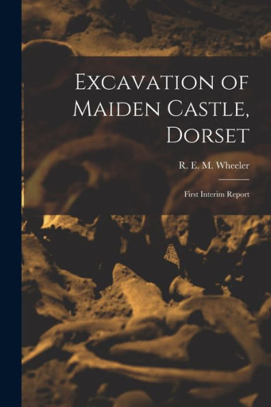 Excavation Of Maiden Castle, Dorset: First Interim Report