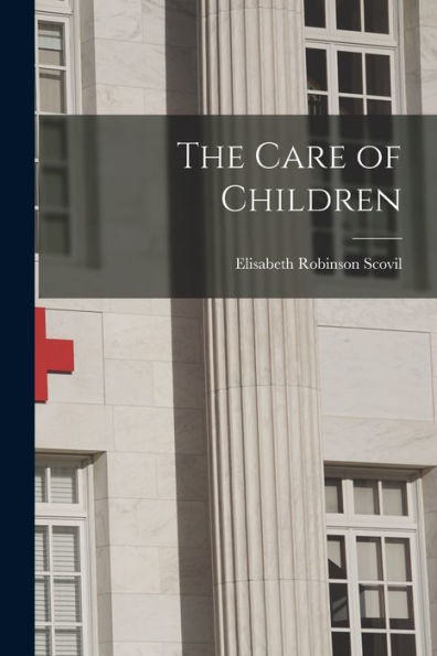 The Care Of Children [Microform]
