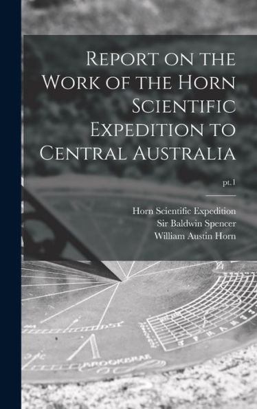 Report On The Work Of The Horn Scientific Expedition To Central Australia; Pt.1