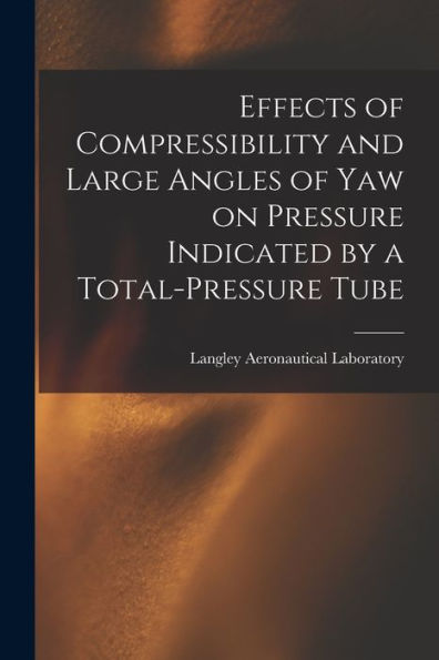 Effects Of Compressibility And Large Angles Of Yaw On Pressure Indicated By A Total-Pressure Tube