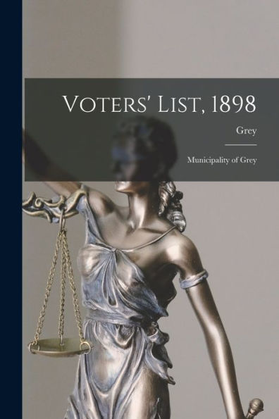 Voters' List, 1898 [Microform]: Municipality Of Grey