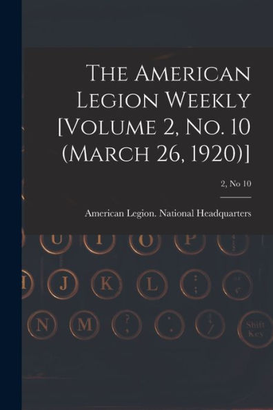 The American Legion Weekly [Volume 2, No. 10 (March 26, 1920)]; 2, No 10