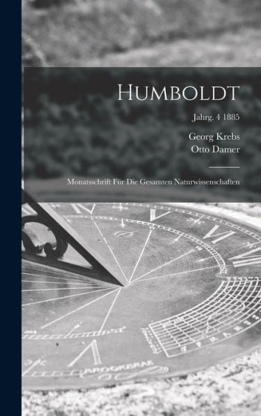 Humboldt; Monatsschrift Für Die Gesamten Naturwissenschaften; Jahrg. 4 1885