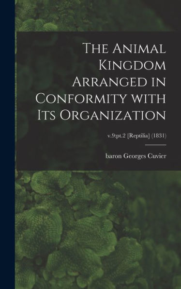 The Animal Kingdom Arranged In Conformity With Its Organization; V.9: Pt.2 [Reptilia] (1831)