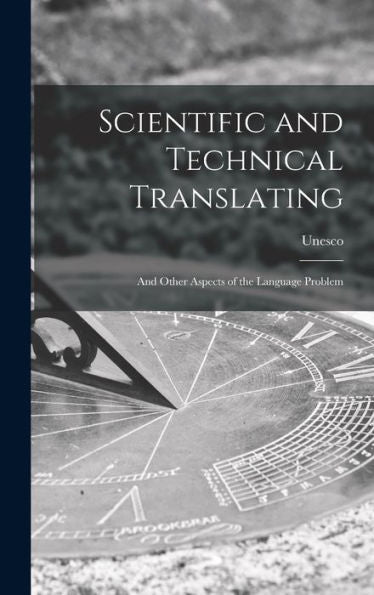 Scientific And Technical Translating: And Other Aspects Of The Language Problem