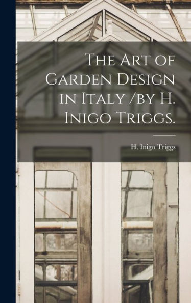The Art Of Garden Design In Italy /By H. Inigo Triggs.