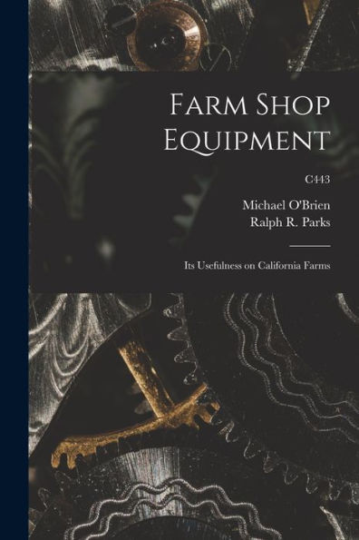 Farm Shop Equipment: Its Usefulness On California Farms; C443