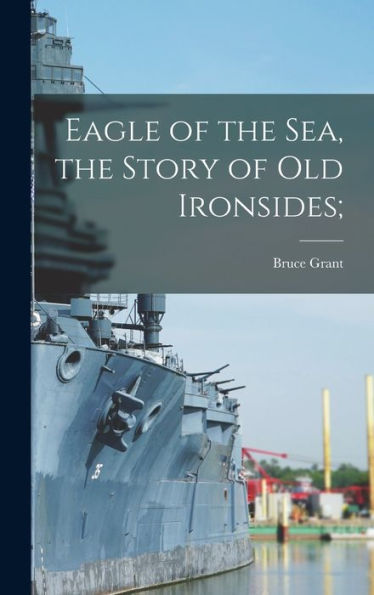 Eagle Of The Sea, The Story Of Old Ironsides;