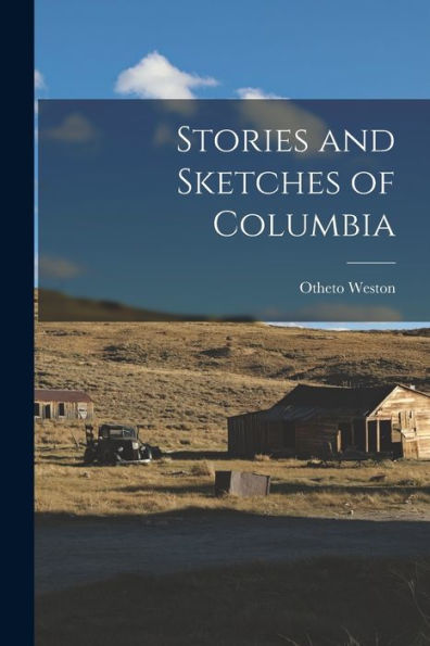 Stories And Sketches Of Columbia