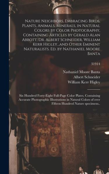 Nature Neighbors, Embracing Birds, Plants, Animals, Minerals, In Natural Colors By Color Photography, Containing Articles By Gerald Alan Abbott, Dr. ... Ed. By Nathaniel Moore Banta: ...; 31914