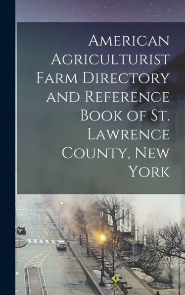 American Agriculturist Farm Directory And Reference Book Of St. Lawrence County, New York