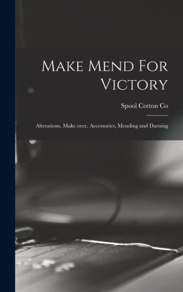 Make Mend For Victory: Alterations, Make Over, Accessories, Mending And Darning