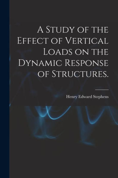 A Study Of The Effect Of Vertical Loads On The Dynamic Response Of Structures.